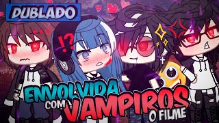 [DUBLADO] Envolvida Com VAMPIROS?! O Filme | Gacha Life