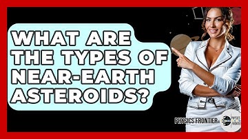 What Are The Types Of Near-Earth Asteroids? - Physics Frontier