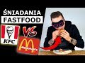 ŚNIADANIA W FASTFOODZIE - MCDONALDS vs. KFC - KTÓRE LEPSZE?!