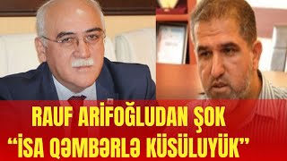 Rauf Arifoğludan ŞOK açıqlamalar:İsa Qəmbərlə küsüluyük. Musavatı isə mən... - LAF TV
