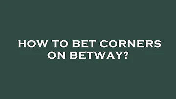 How to bet corners on betway?