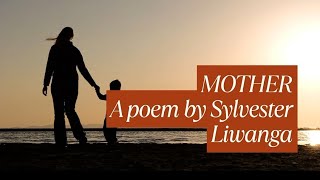 "Mother | A Poetic Tribute To Mothers - A Poem By Sylvester Liwanga"