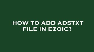 How to add adstxt file in ezoic