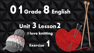 01 Grade 8 Unit 3 Lesson 2 I love knitting Exercise 1