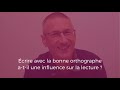 Patrice gourdet  crire avec la bonne orthographe atil une influence sur la lecture 