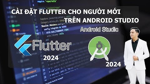 Hướng dẫn tải và cài đặt Flutter trên Android Studio 2024 cho người mới