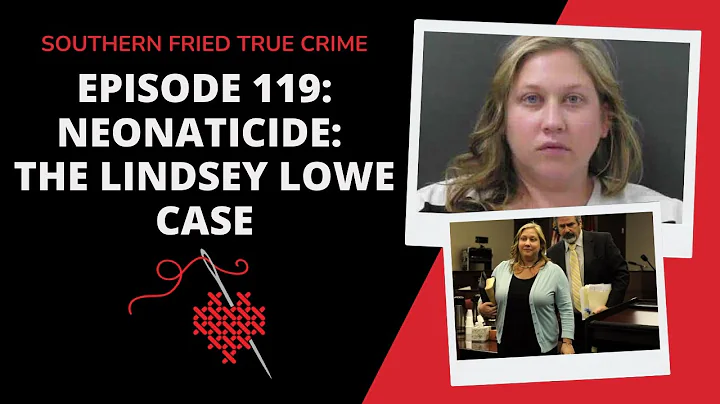 Episode 119: Neonaticide: The Lindsey Lowe Case