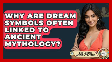 Why Are Dream Symbols Often Linked To Ancient Mythology? - Exploring Ancient Myths