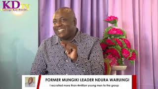 I STARTED MUNGIKI AND RECRUITED MORE THAN 4 MILLION YOUNGMEN.#NDURAWARUINGI