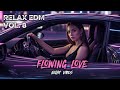 Relax EDM Vol. 8 – Flowing Love | Chill, Focus &amp; Relax