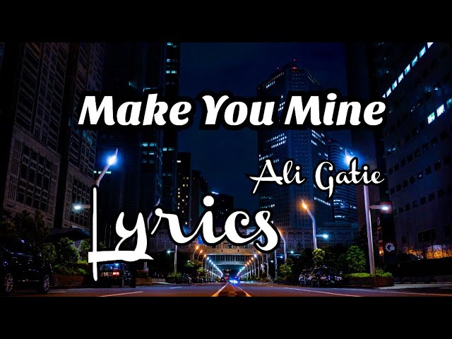 Make you mine -Ali Gatie (lyrics? class=