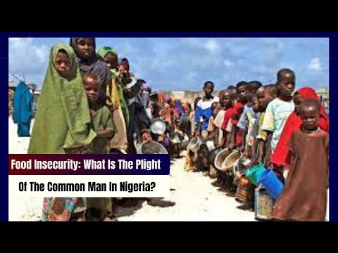 Food Insecurity: What Is The Plight Of The Common Man In Nigeria?