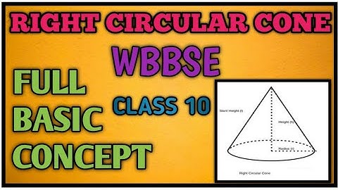 RIGHT CIRCULAR CONE || FULL BASIC CONCEPT || WBBSE || CLASS 10 ||