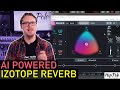 AI Reverb? iZotope Neoverb can mix itself!