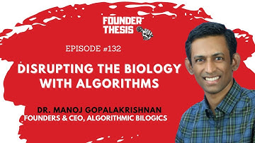 Episode 132 | Disrupting Biology with Algorithms | Dr. Manoj Gopalkrishnan @ Algorithmic Biologics