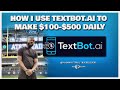 How I Use Textbot Ai to make $100-$500 Daily