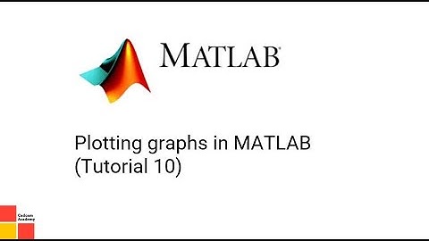 Plotting graphs in MATLAB (Tutorial 10)