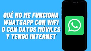 Por qué no me funciona Whatsapp con WiFi o con datos móviles y tengo internet (Solución)