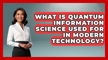 What Is Quantum Information Science Used For in Modern Technology? - Quantum Tech Explained