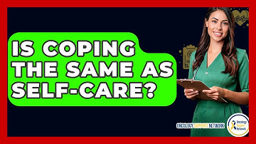 Is Coping The Same As Self-care? - Oncology Support Network