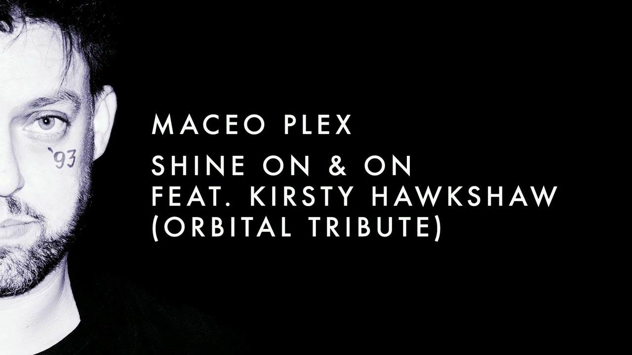 Maceo Plex - Shine On & On feat. Kirsty Hawkshaw (Orbital Tribute)