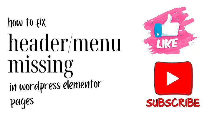 How To Fix Missing Header Menu Issue In Your Wordpress Elementor Page