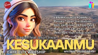 ( ANIMASI LAGU ROHANI ) KESUKAANMU - PUTRI SIAGIAN feat JASON IRWAN CARE CITY WORSHIP