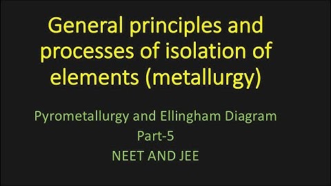 General principles and processes of isolation of elements part 5 /IIT JEE / NEET /