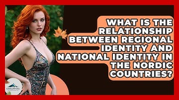 What Is the Relationship Between Regional Identity and National Identity in the Nordic Countries?