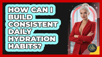 How Can I Build Consistent Daily Hydration Habits?