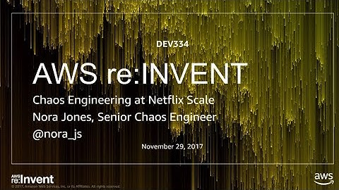 AWS re:Invent 2017: Performing Chaos at Netflix Scale (DEV334)