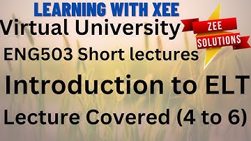 ENG503 Introduction to ELT Short lecture of lectures (4 to 6) Virtual University of Pakistan