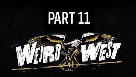 WEIRD WEST DEFINITIVE EDITION Part 11