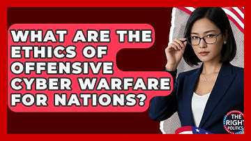 What Are The Ethics Of Offensive Cyber Warfare For Nations? - The Right Politics