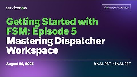 Getting Started with FSM: Episode 5 — Mastering Dispatcher Workspace