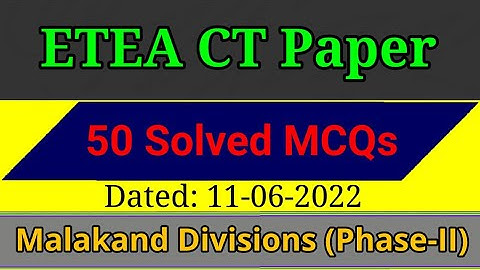 ETEA CT Test Paper Malakand Division Phase-II (11-06-2022) | 50 Solved MCQs