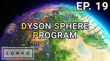 Dyson Sphere Program: Building a Dyson Sphere! (Ep. 19)