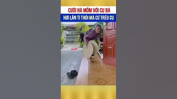 Cười há mồm với cụ bà chỉ hơi lẫn tí thôi mà cứ trêu cụ 🤣