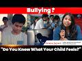 Is Your Child Being Bullied? Do You Know What They Feel? | Parenting Tips
