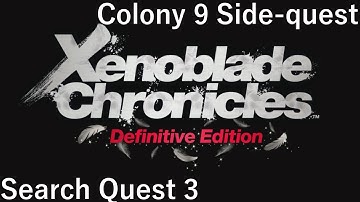 Xenoblade Chronicles: Definitive Edition - Search Quest 3 [Colony 9 Side-quest]