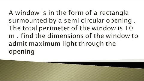 A window is in the form of a rectangle surmounted by a semi circular opening.....| maxima minima 6 |