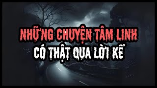 Những Câu Chuyện Tâm Linh Có Thật Qua Lời Kể Có Thể Khiến Bạn Không Dám Ngủ Một Mình | Radio Bí Ẩn