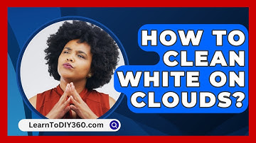 How To Clean White On Clouds? - LearnToDIY360.com