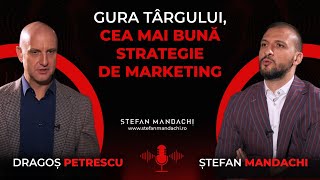 Gura târgului, cea mai bună strategie de marketing - Dragoș Petrescu și Ștefan Mandachi