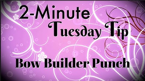 Simply Simple 2-MINUTE TUESDAY TIP - Bow Builder Punch by Connie Stewart