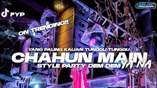 YANG KALIAN TUNGGU'!! DJ CHAHUN MAIN YA NA STYLE PARTY DEM DEM ||JALPA DISCJOKEY