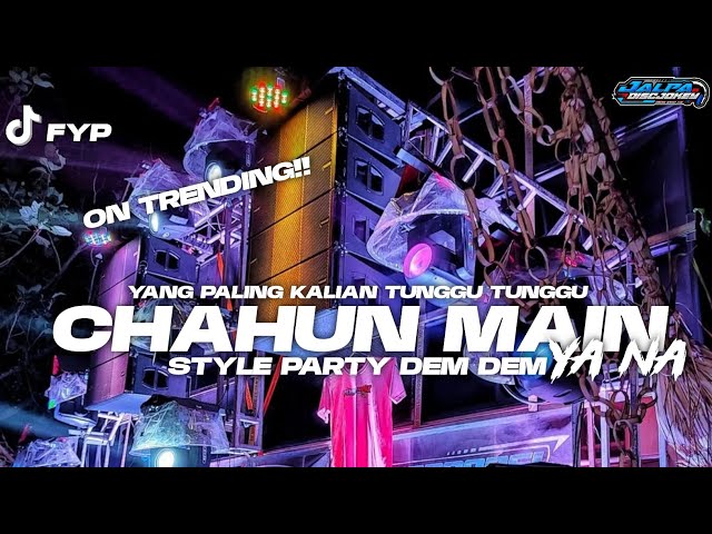 YANG KALIAN TUNGGU!! DJ CHAHUN MAIN YA NA STYLE PARTY DEM DEM ||JALPA DISCJOKEY class=
