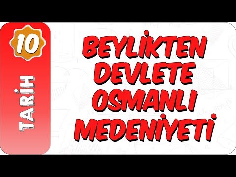 10. Sınıf Tarih | Beylikten Devlete Osmanlı Medeniyeti