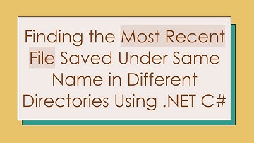 Finding the Most Recent File Saved Under Same Name in Different Directories Using .NET C#