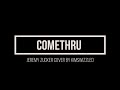 COMETHRU - jeremy zucker cover by kimswizzled lyrics